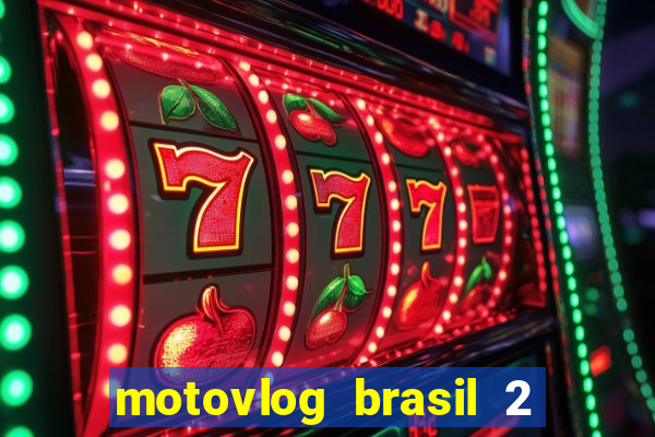 motovlog brasil 2 dinheiro infinito